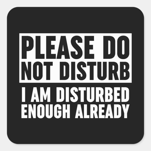 Please Do Not Disturb I Am Disturbed Enough Alread Square Sticker (Front)