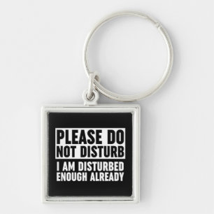 Please Do Not Disturb I Am Disturbed Enough Keychain