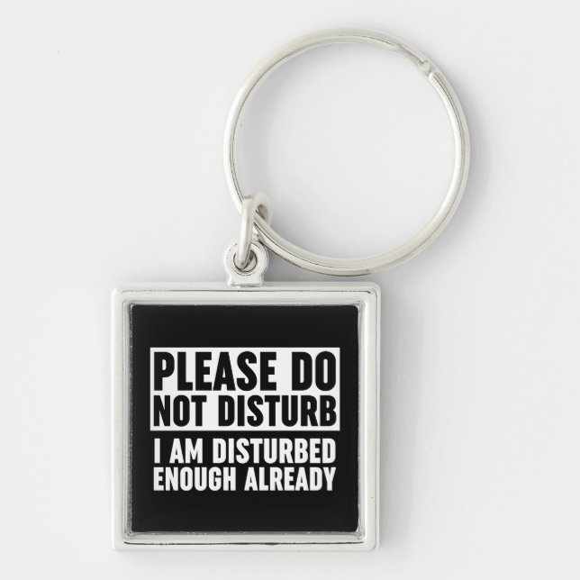 Please Do Not Disturb I Am Disturbed Enough Keychain (Front)