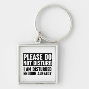 Please Do Not Disturb I Am Disturbed Enough Keychain
