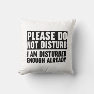 Please Do Not Disturb I Am Disturbed Enough Throw Pillow