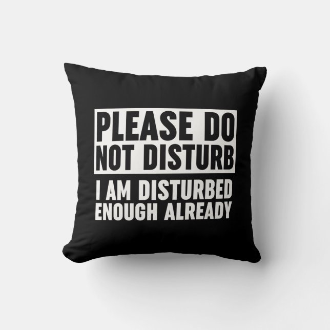 Please Do Not Disturb I Am Disturbed Enough Throw Pillow (Front)