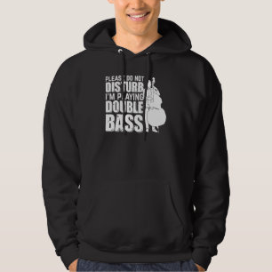 Please Do Not Disturb I'm Playing Double Bass Doub Hoodie