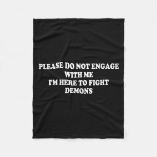Please Do Not Engage With Me I'm Here To Fight Dem Fleece Blanket