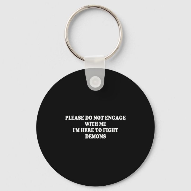 Please Do Not Engage With Me I'm Here To Fight Dem Keychain (Front)