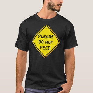 please do not feed T-Shirt