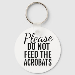 Please Do Not Feed The Acrobats Button Keychain