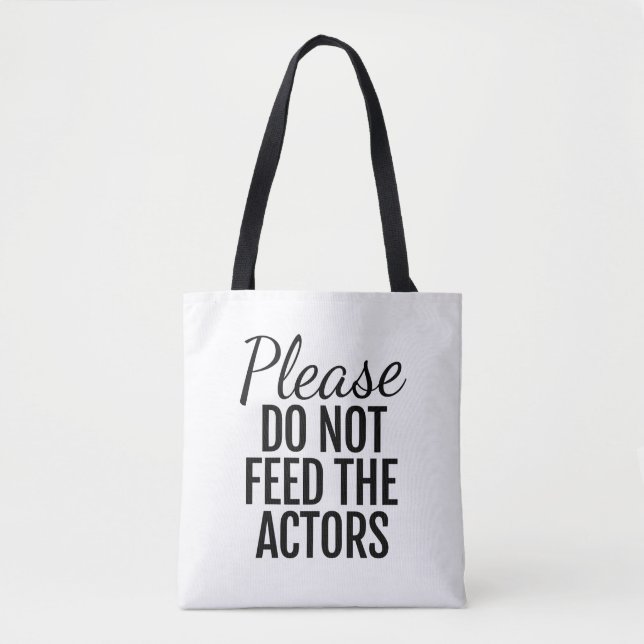 Please Do Not Feed The Actors Tote Bag (Front)