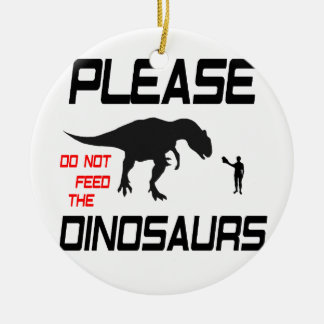 Please Do Not Feed The Dinosaurs Ceramic Ornament