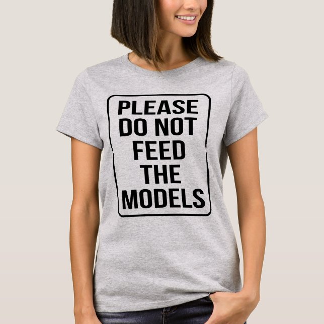 PLEASE DO NOT FEED THE MODELS T-Shirt (Front)