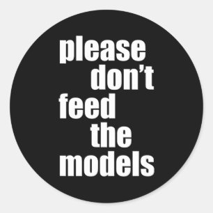 Please Do Not Feed The Models With Skinny Fun  Classic Round Sticker