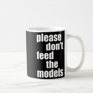 Please Do Not Feed The Models With Skinny Fun  Coffee Mug