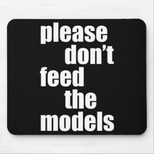 Please Do Not Feed The Models With Skinny Fun Mouse Pad