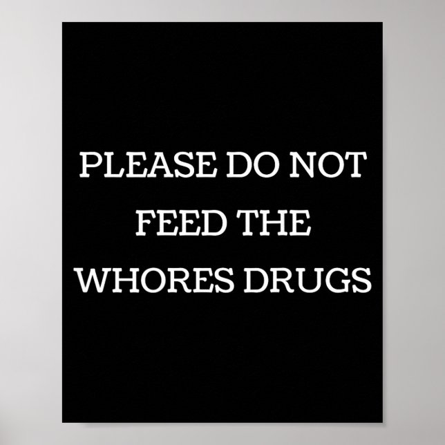 Please Do Not Feed The S Drugs Funny Design On Bac Poster (Front)