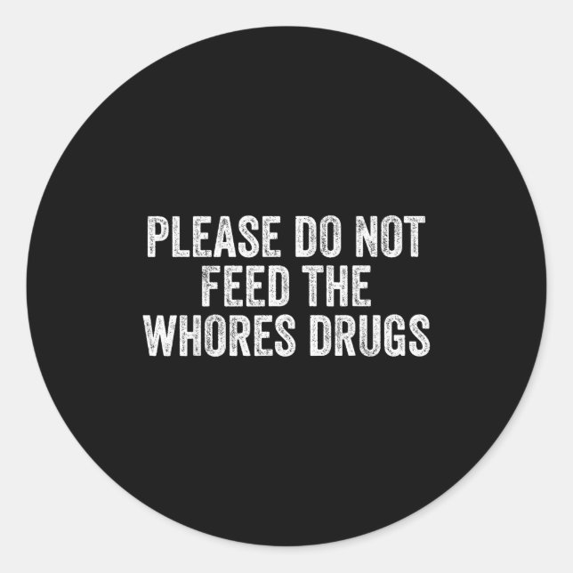 Please Do Not Feed The S Drugs Funny Joke Distress Classic Round Sticker (Front)