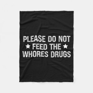Please Do Not Feed The S Drugs Funny Joke Distress Fleece Blanket