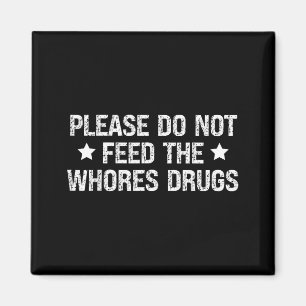 Please Do Not Feed The S Drugs Funny Joke Distress Magnet