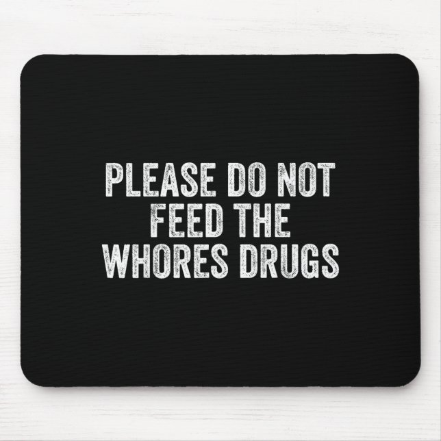 Please Do Not Feed The S Drugs Funny Joke Distress Mouse Pad (Front)