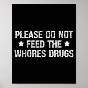 Please Do Not Feed The S Drugs Funny Joke Distress Poster