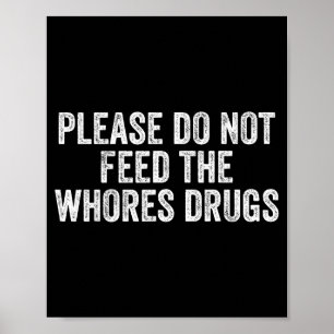 Please Do Not Feed The S Drugs Funny Joke Distress Poster