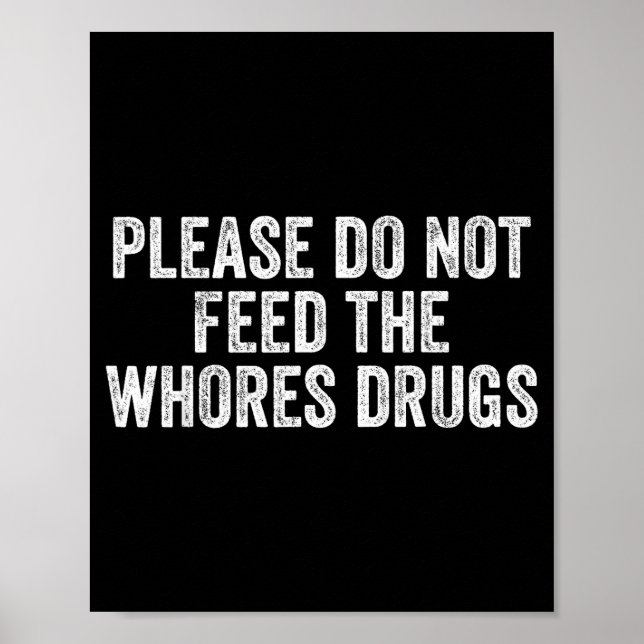 Please Do Not Feed The S Drugs Funny Joke Distress Poster (Front)