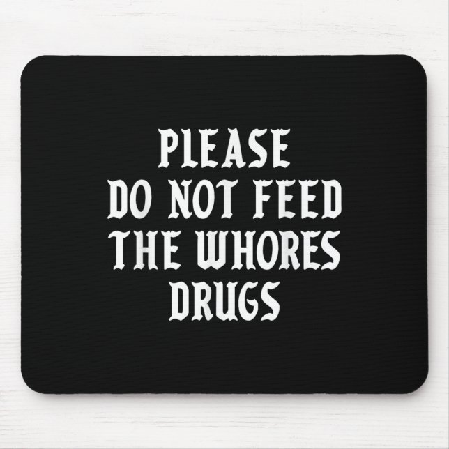 Please Do Not Feed The S Drugs  Mouse Pad (Front)