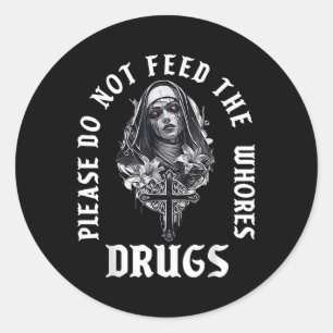 Please Do Not Feed The Whorses Drugs Classic Round Sticker