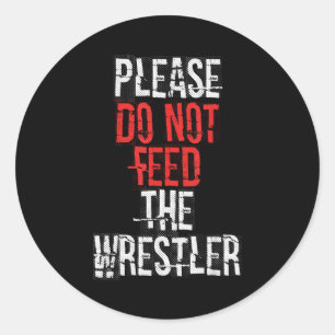 Please Do Not Feed The Wrestler - Wrestling Classic Round Sticker
