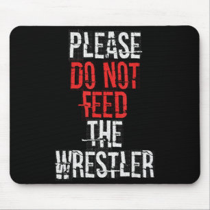 Please Do Not Feed The Wrestler - Wrestling Mouse Pad