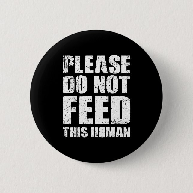 Please Do Not Feed This Human  2 Inch Round Button (Front)