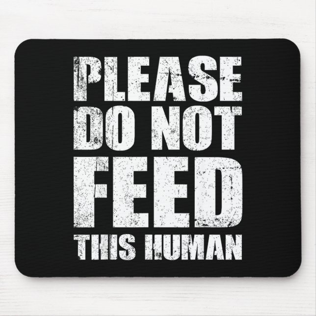 Please Do Not Feed This Human  Mouse Pad (Front)