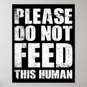 Please Do Not Feed This Human  Poster