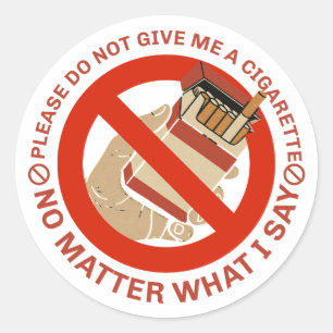 Please Do Not Give Me A Cigarette No Matter What Classic Round Sticker