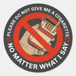 Please Do Not Give Me A Cigarette No Matter What Classic Round Sticker