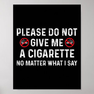 Please Do Not Give Me A Cigarette No What I Say Hu Poster