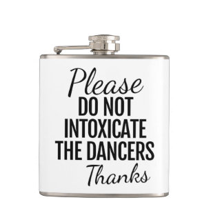 Please Do Not Intoxicate The Dancers Flask