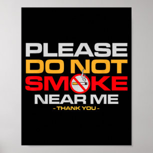 Please Do Not Smoke Near Me Thank You  Poster