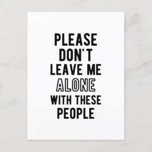 please Don’t Leave Me Alone with these people Postcard