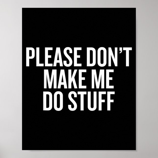 Please Don’t Make Me Do Stuff Lazy Teen Sarcasm Fu Poster (Front)