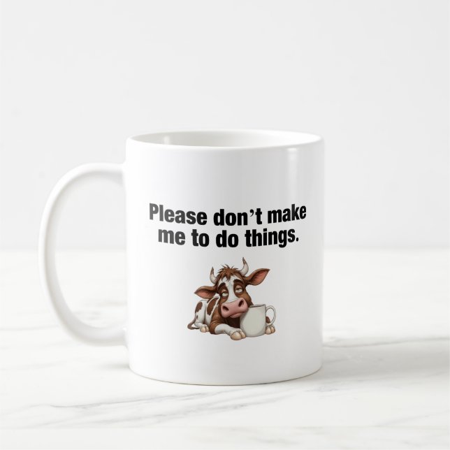Please Don’t Make Me To Do Things. Funny Cow Coffee Mug (Left)