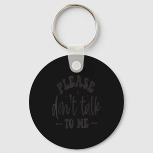 Please Don’t Talk To Me, Funny Sarcastic Quotes Keychain
