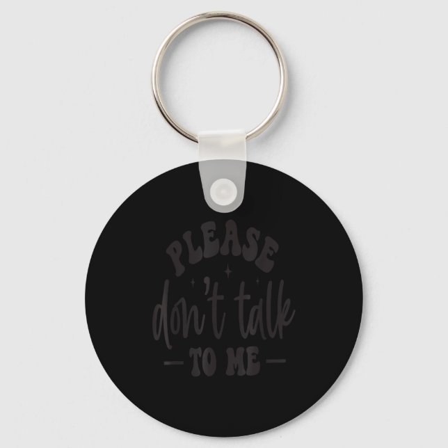 Please Don’t Talk To Me, Funny Sarcastic Quotes  Keychain (Front)