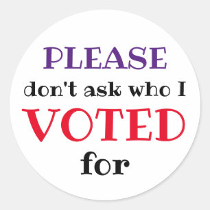 Please Dont Ask Who I Voted For Custom Sticker