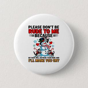 Please Don't Be Rude To Me Because My Rude Will Ou 2 Inch Round Button