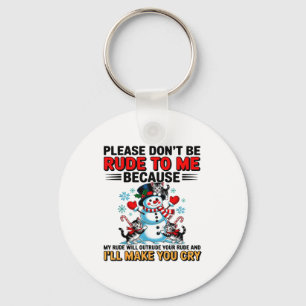 Please Don't Be Rude To Me Because My Rude Will Ou Keychain