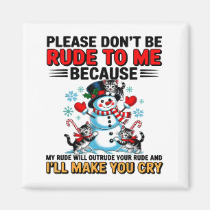 Please Don't Be Rude To Me Because My Rude Will Ou Magnet