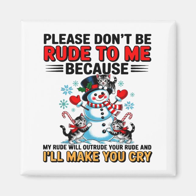 Please Don't Be Rude To Me Because My Rude Will Ou Magnet (Front)