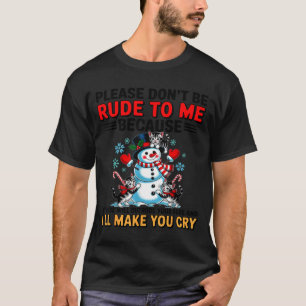 Please Don't Be Rude To Me Because My Rude Will Ou T-Shirt