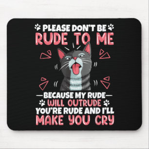 Please Dont Be Rude To Me Cat Lover Funny Tounge O Mouse Pad