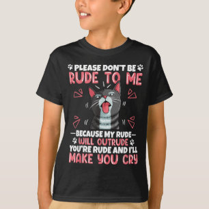 Please Dont Be Rude To Me Cat Lover Funny Tounge O T-Shirt